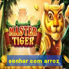 sonhar com arroz